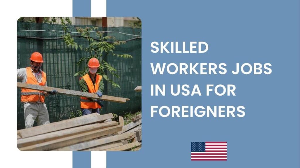 Skilled Workers Jobs in USA For Foreigners