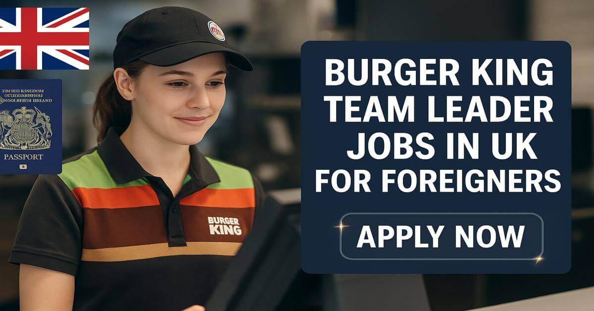 Burger King Team Leader Jobs in UK for Foreigners