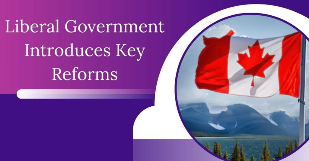 Liberal Government Introduces Key Reforms