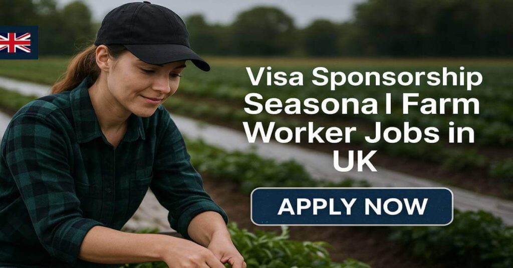 Visa Sponsorship Seasonal Farm Worker Jobs in UK
