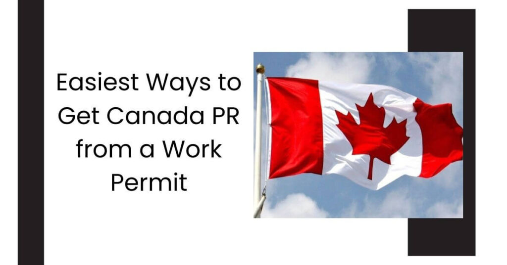 Easiest Ways to Get Canada PR from a Work Permit
