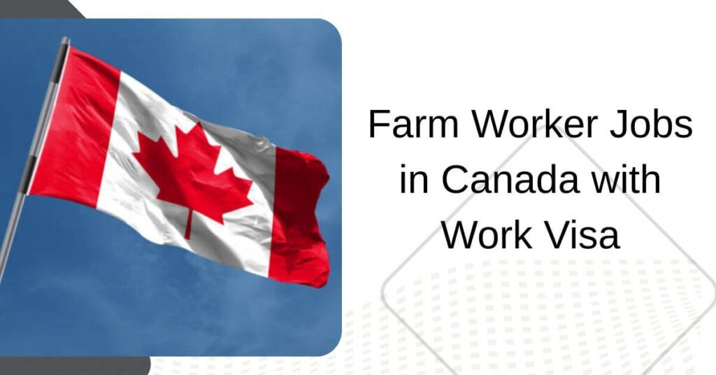 Farm Worker Jobs in Canada with Work Visa