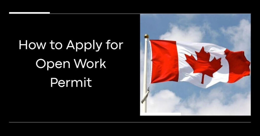 How to Apply for Open Work Permit