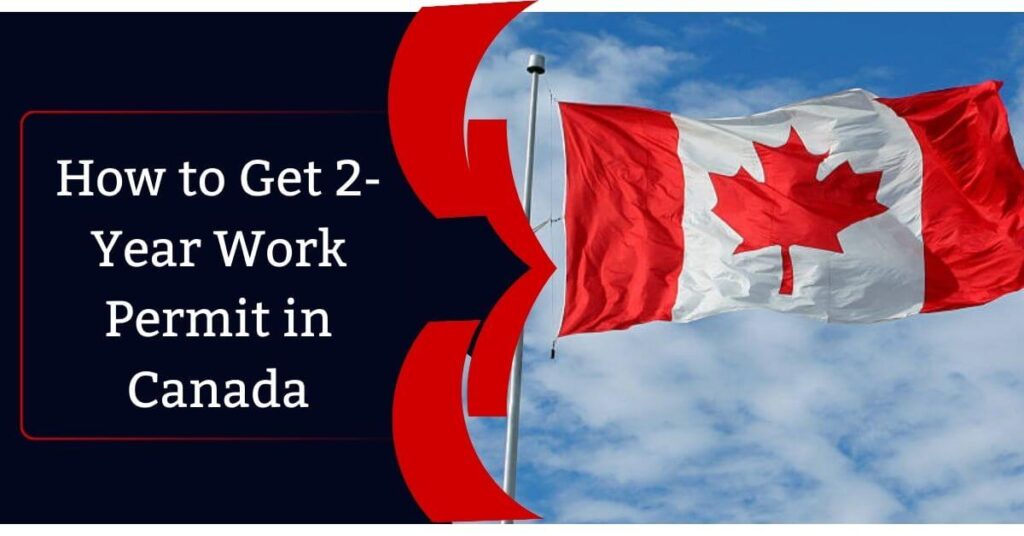 How to Get 2-Year Work Permit in Canada