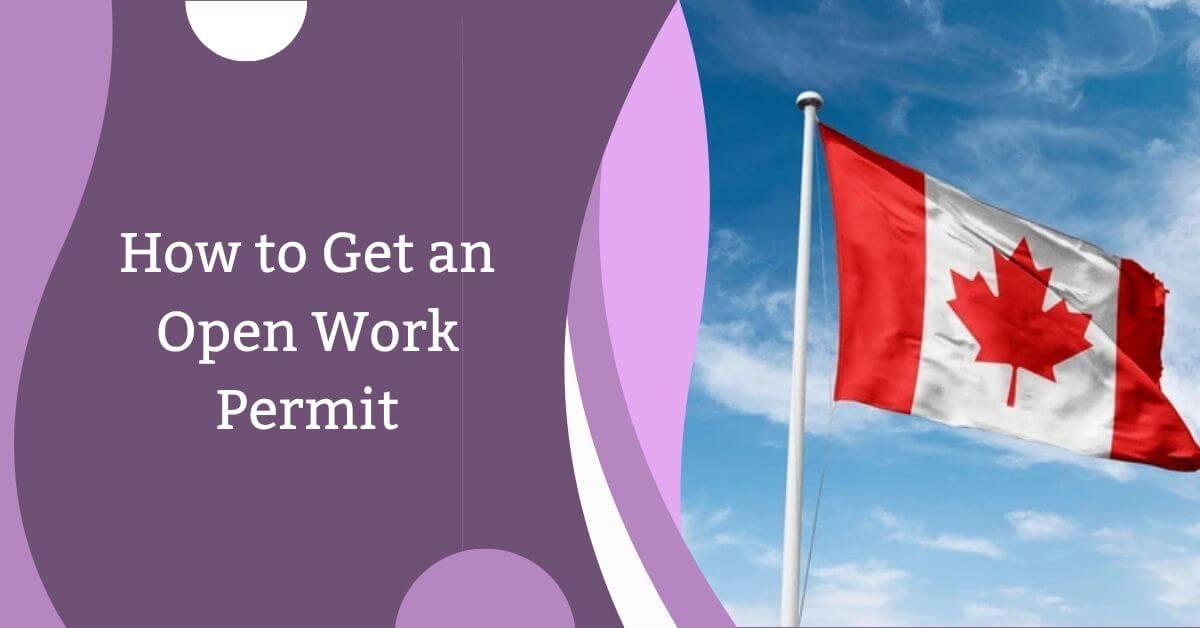 How to Get an Open Work Permit