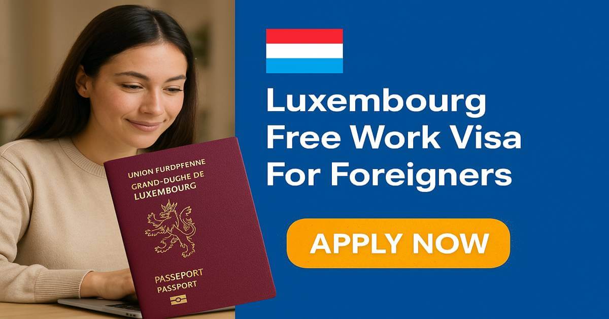 Luxembourg Free Work Visa For Foreigners