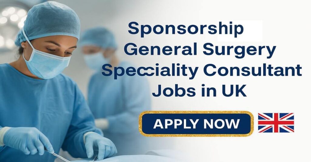 Sponsorship General Surgery Speciality Consultant Jobs in UK
