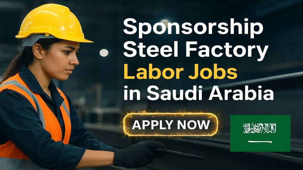 Sponsorship Steel Factory Labor Jobs in Saudi Arabia
