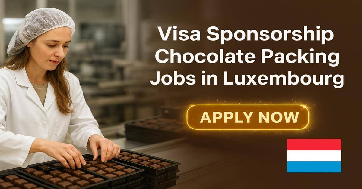 Visa Sponsorship Chocolate Packing Jobs in Luxembourg
