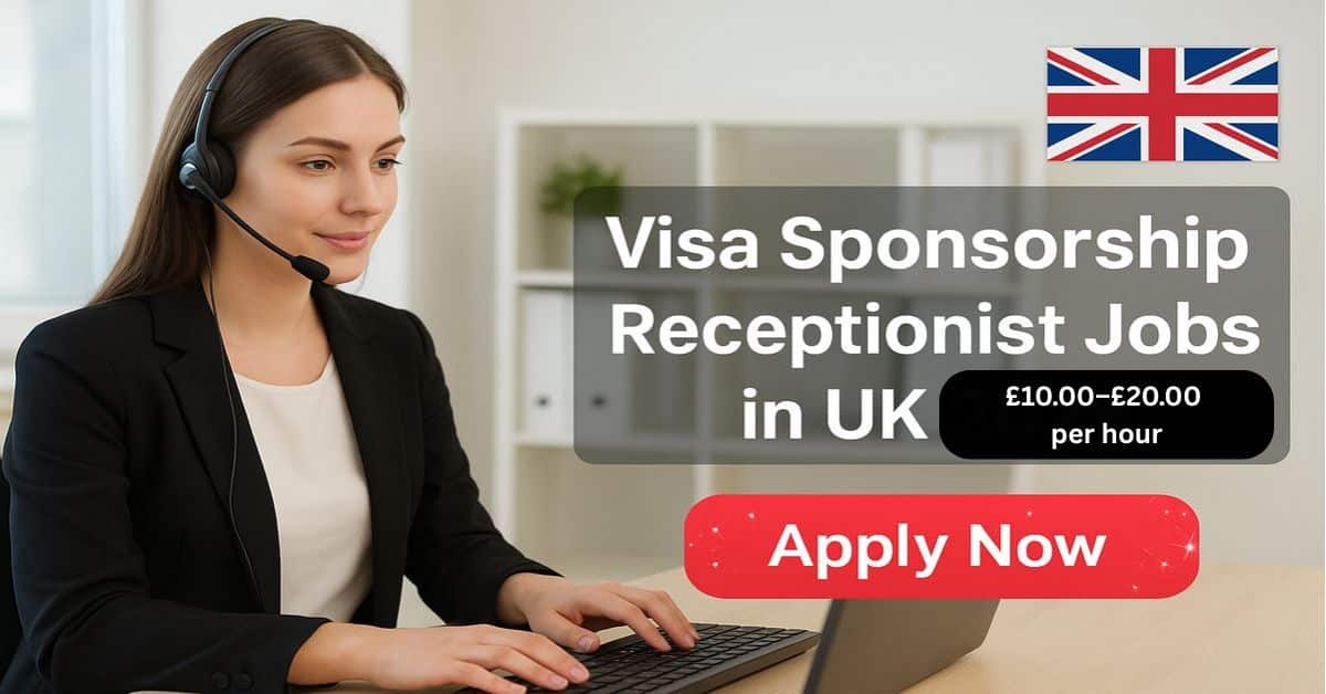 Visa Sponsorship Receptionist Jobs in UK
