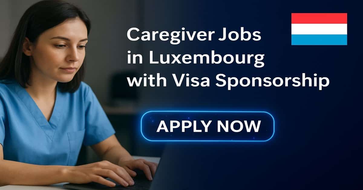 Caregiver Jobs in Luxembourg with Visa Sponsorship