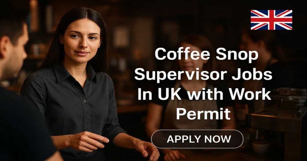 Coffee Shop Supervisor Jobs in UK with Work Permit