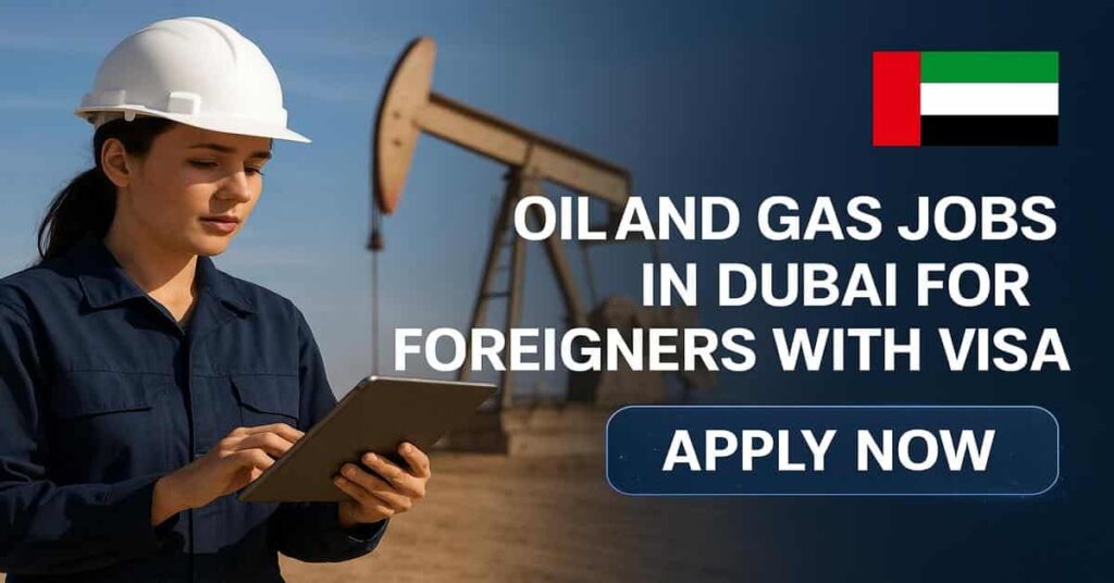 Oil and Gas Jobs in Dubai for Foreigners with Visa