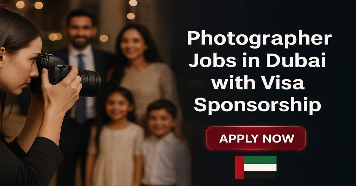 Photographer Jobs in Dubai with Visa Sponsorship