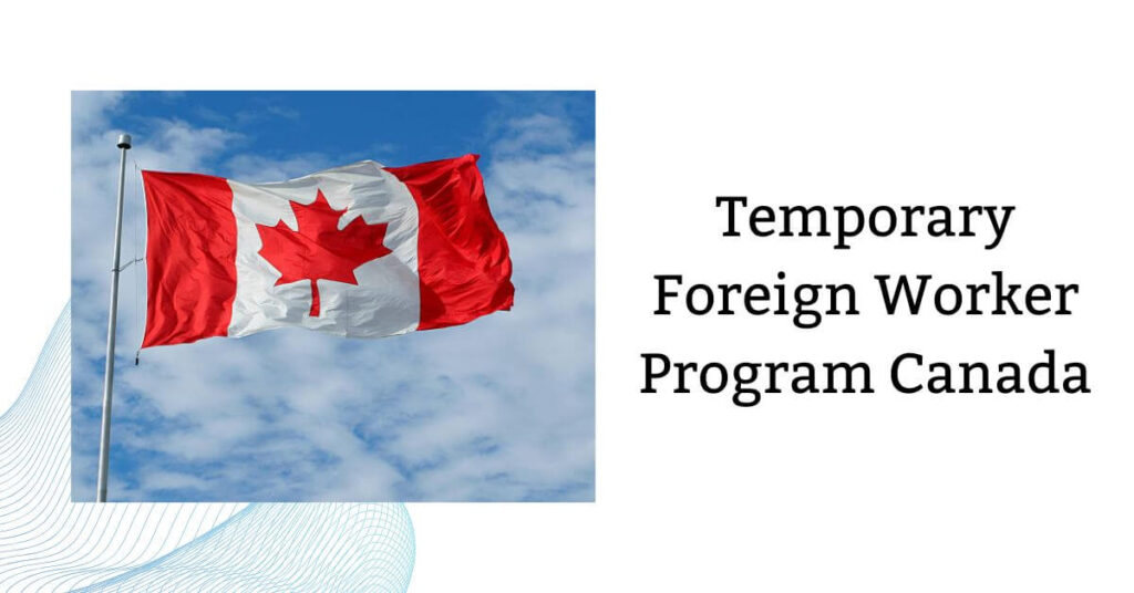 Temporary Foreign Worker Program Canada