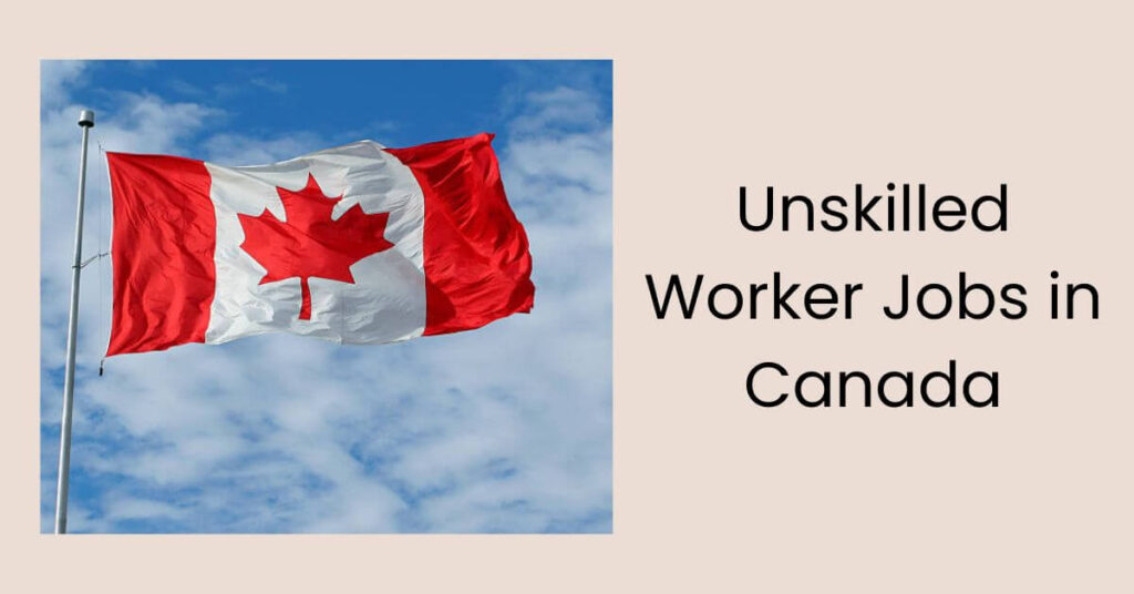 Unskilled Worker Jobs in Canada