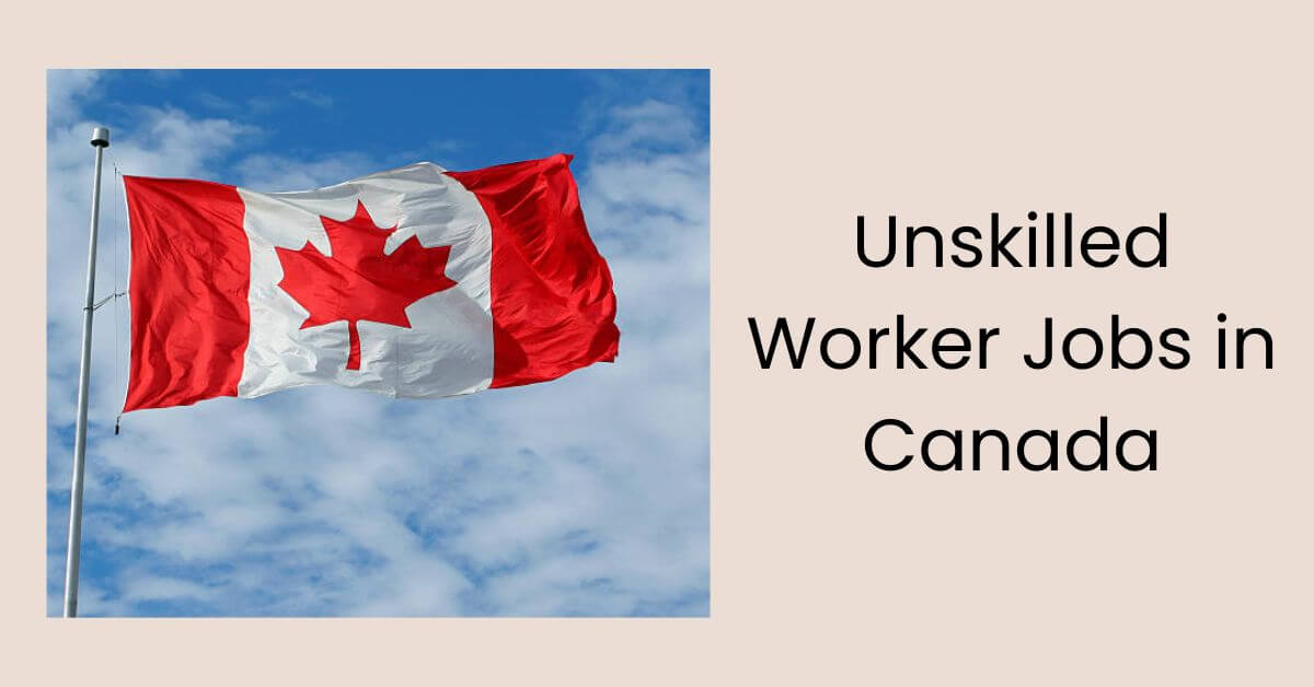 Unskilled Worker Jobs in Canada