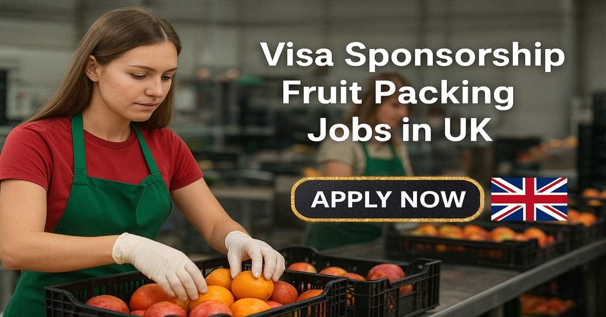 Visa Sponsorship Fruit Packing Jobs in UK