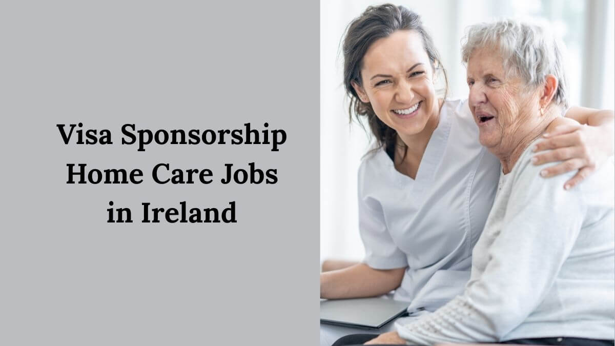 Visa Sponsorship Home Care Jobs in Ireland