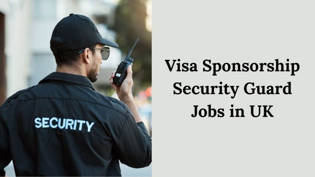 Visa Sponsorship Security Guard Jobs in UK