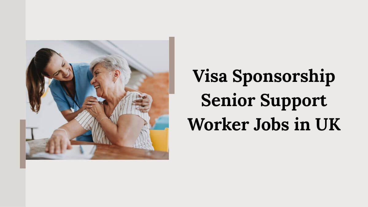 Visa Sponsorship Senior Support Worker Jobs in UK