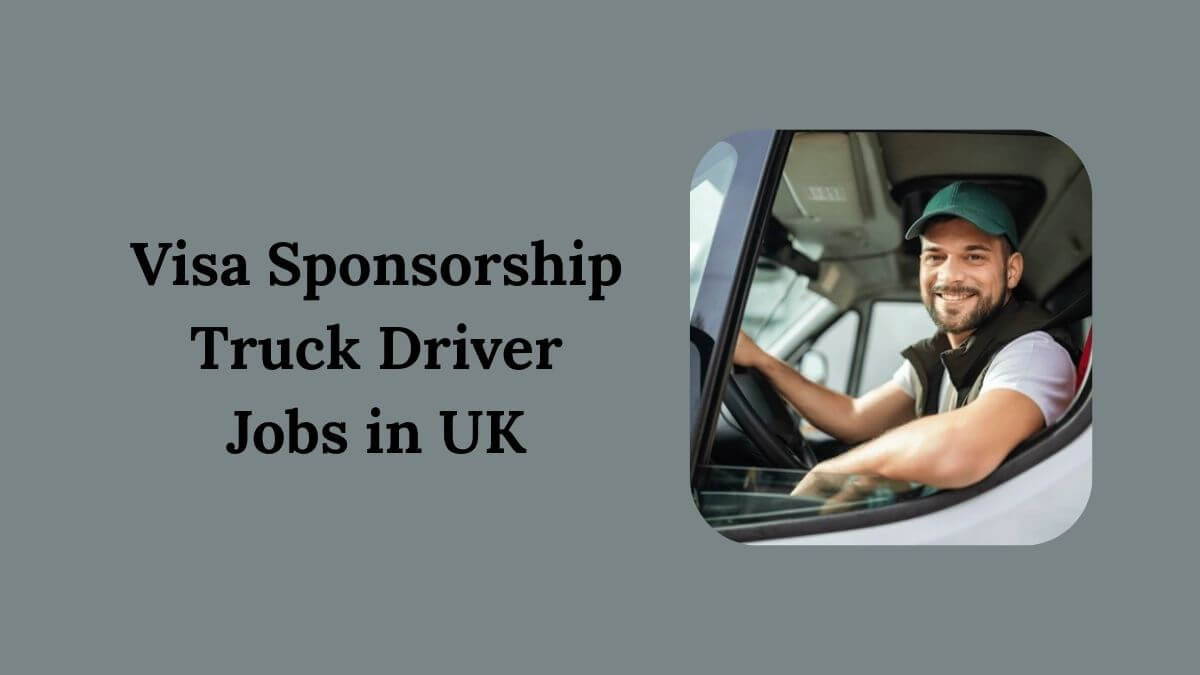 Visa Sponsorship Truck Driver Jobs in UK