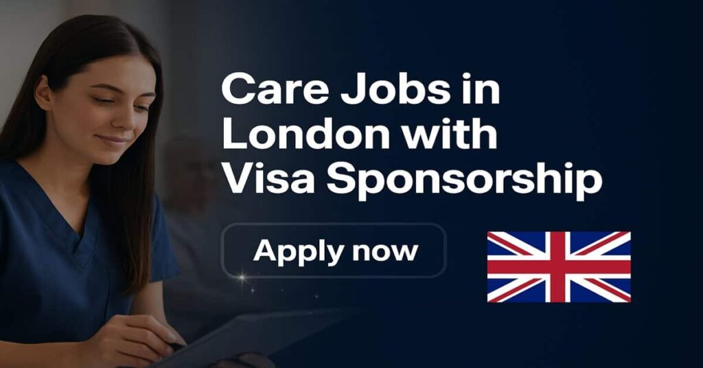 Care Jobs in London with Visa Sponsorship