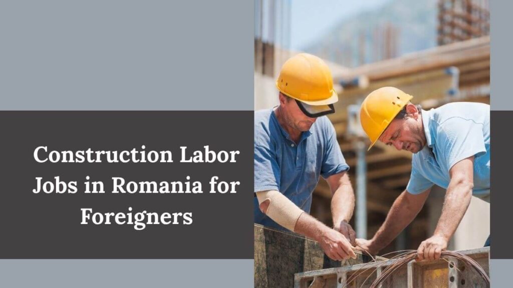 Construction Labor Jobs in Romania for Foreigners