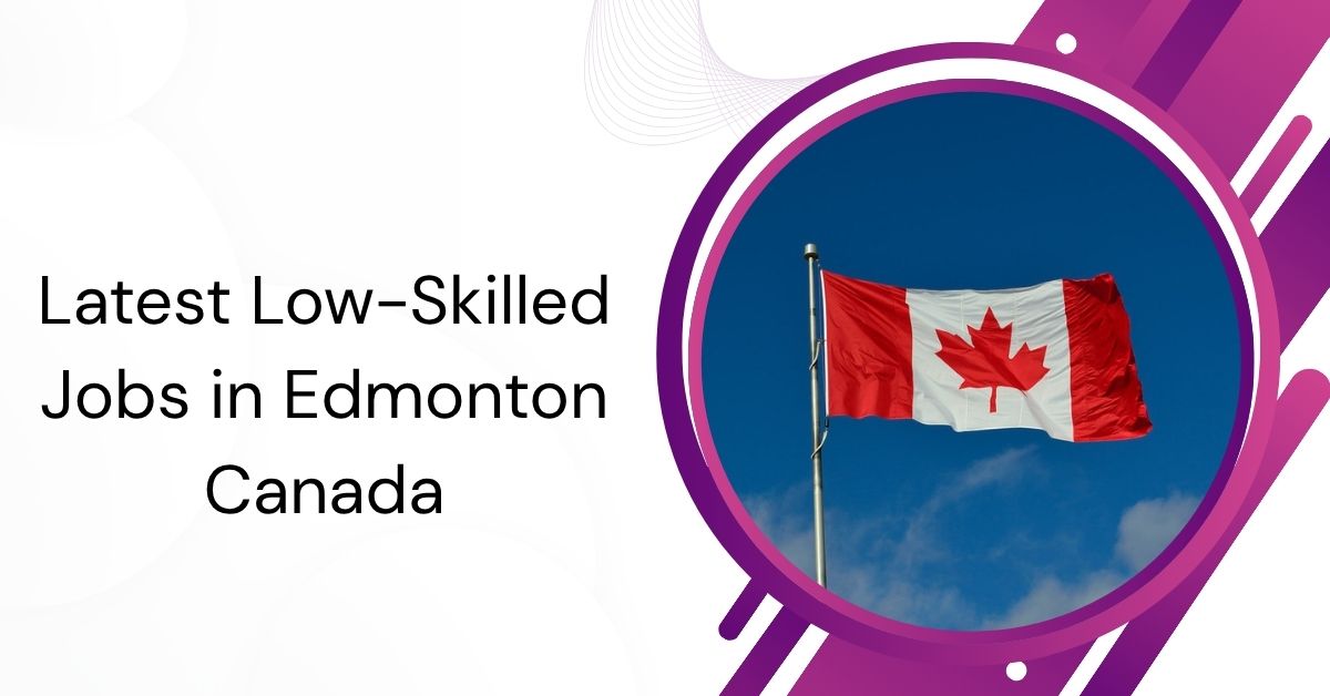 Latest Low-Skilled Jobs in Edmonton Canada