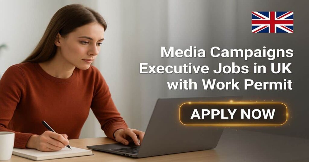 Media Campaigns Executive Jobs in UK with Work Permit
