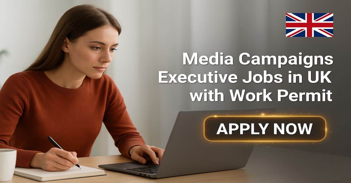 Media Campaigns Executive Jobs in UK with Work Permit