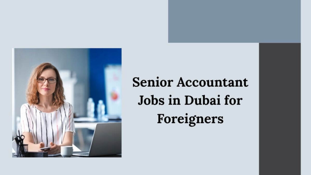 Senior Accountant Jobs in Dubai for Foreigners