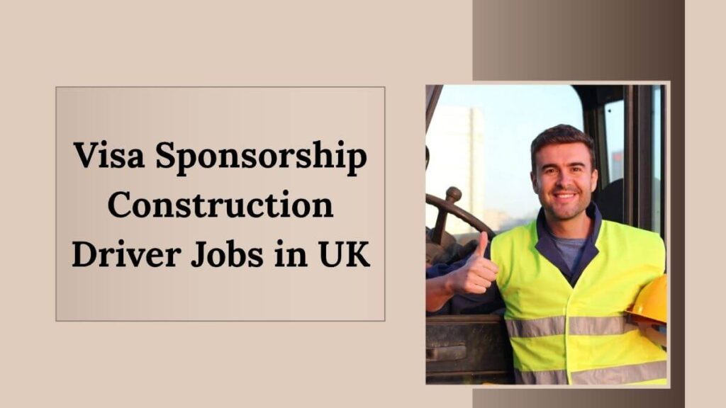 Visa Sponsorship Construction Driver Jobs in UK