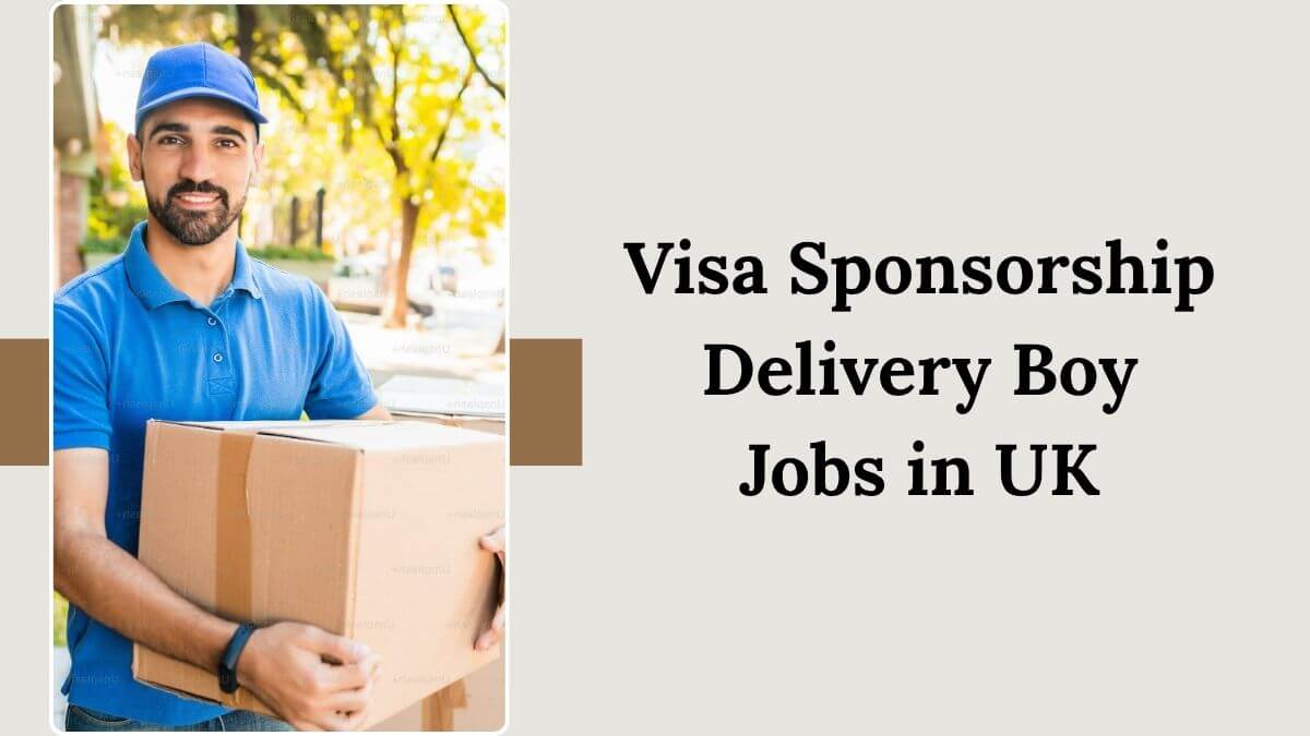 Visa Sponsorship Delivery Boy Jobs in UK