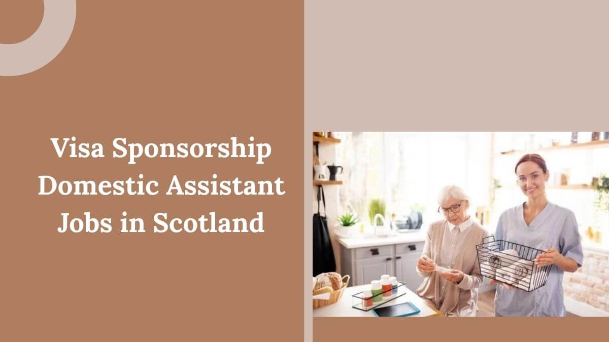Visa Sponsorship Domestic Assistant Jobs in Scotland