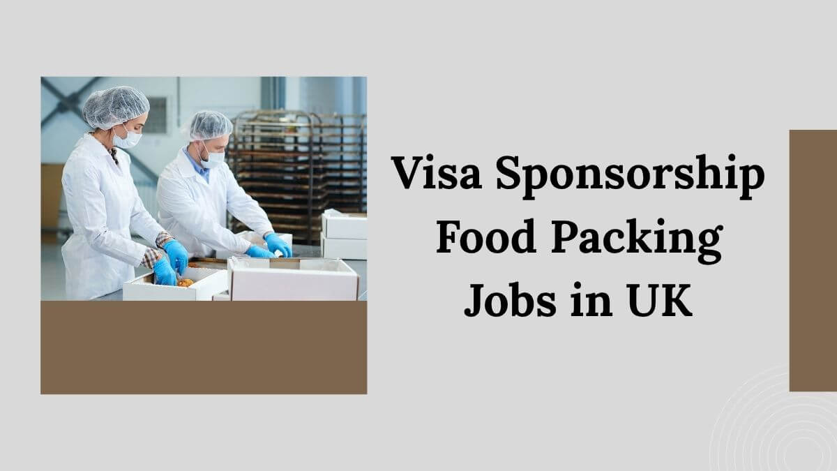 Visa Sponsorship Food Packing Jobs in UK
