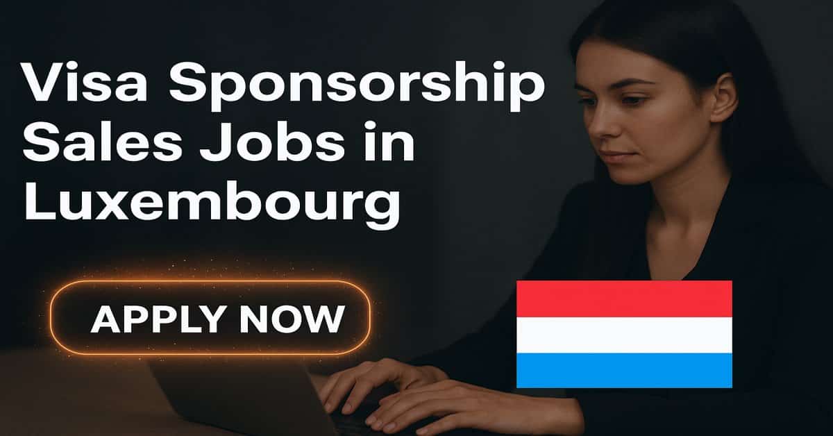 Visa Sponsorship Sales Jobs in Luxembourg