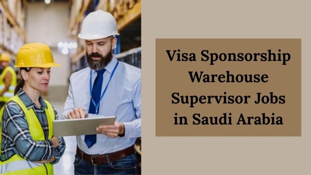 Visa Sponsorship Warehouse Supervisor Jobs in Saudi Arabia