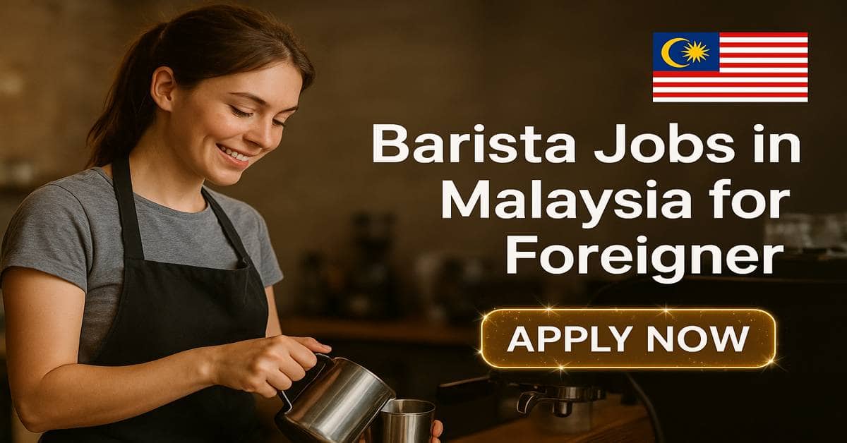 Barista Jobs in Malaysia for Foreigner