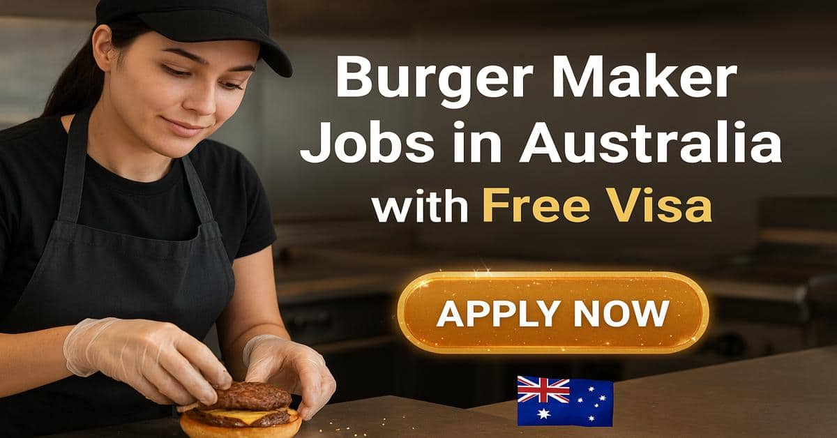 Burger Maker Jobs in Australia with Free Visa
