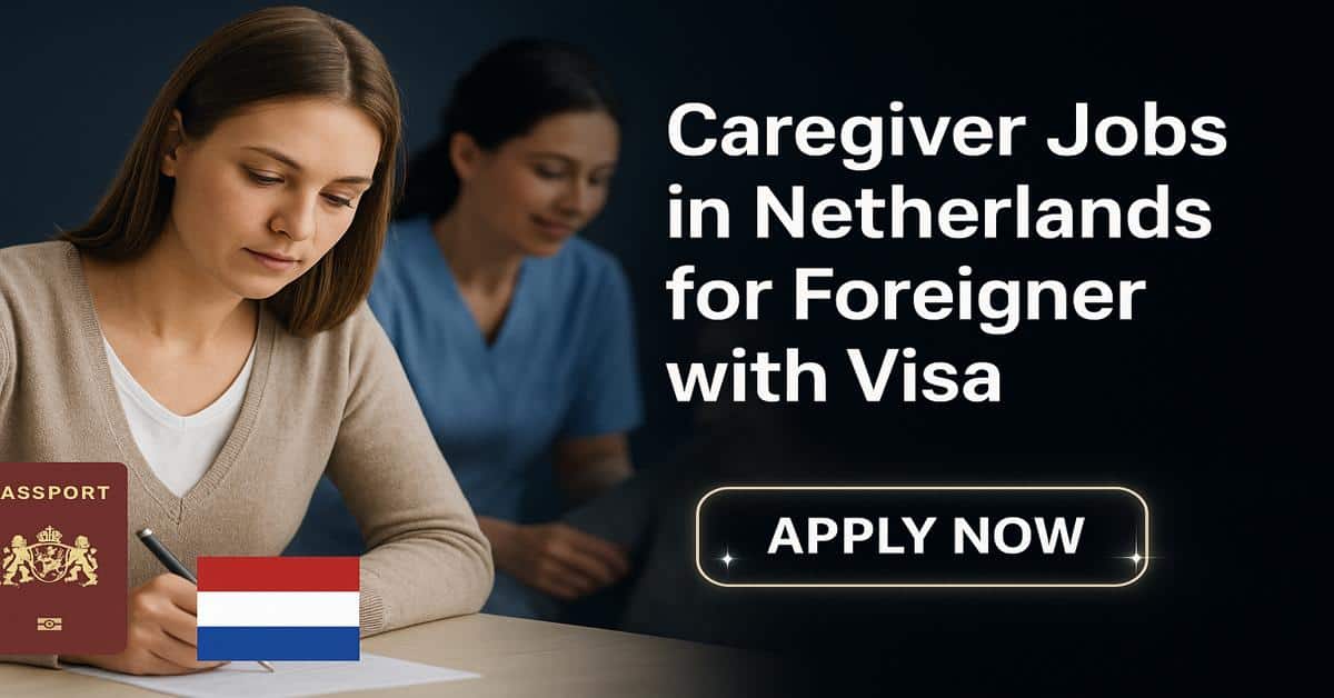 Caregiver Jobs in Netherlands for Foreigner with Visa