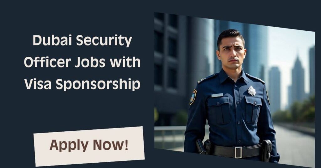Dubai Security Officer Jobs with Visa Sponsorship