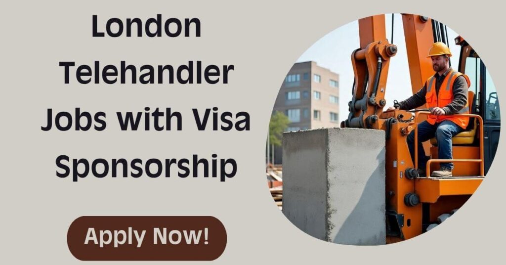 London Telehandler Jobs with Visa Sponsorship