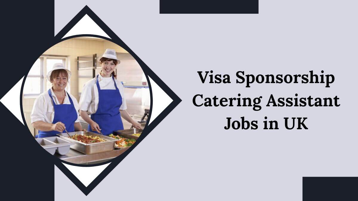 Visa Sponsorship Catering Assistant Jobs in UK