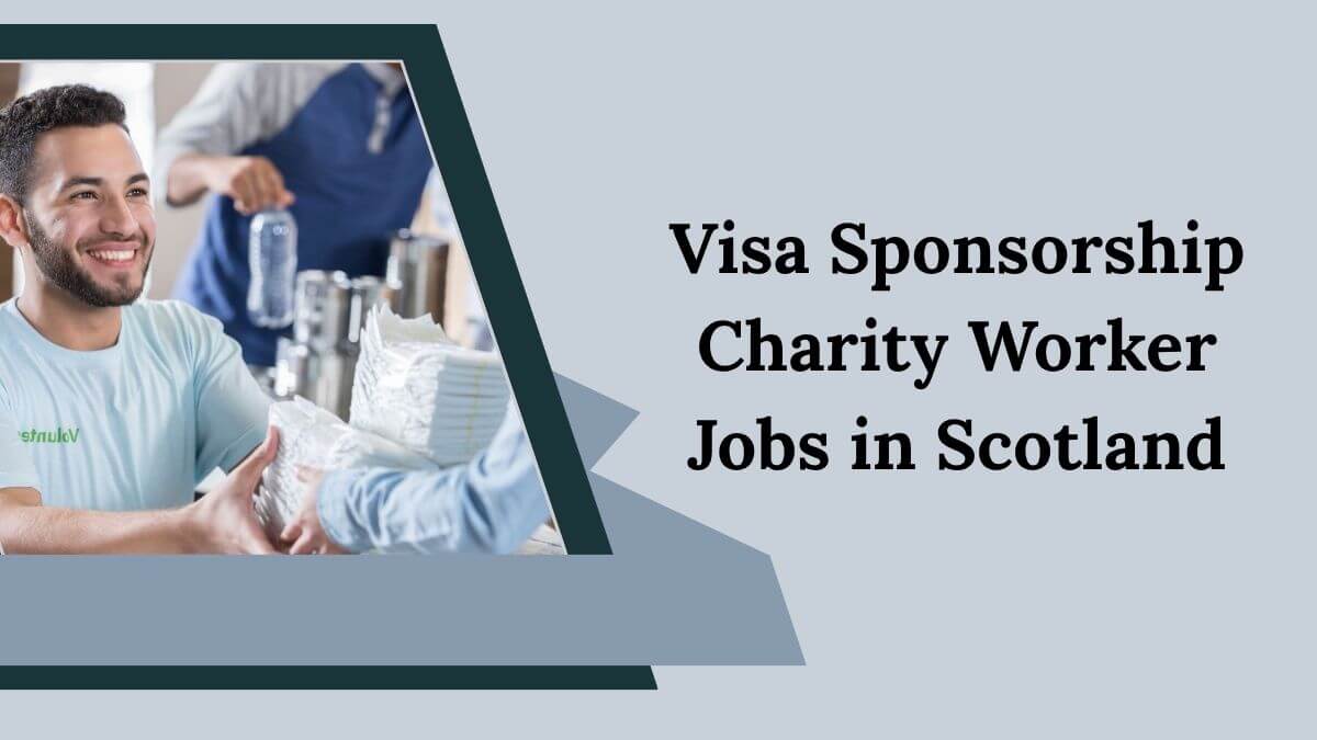 Visa Sponsorship Charity Worker Jobs in Scotland
