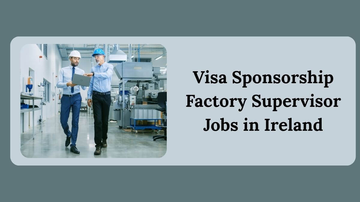 Visa Sponsorship Factory Supervisor Jobs in Ireland
