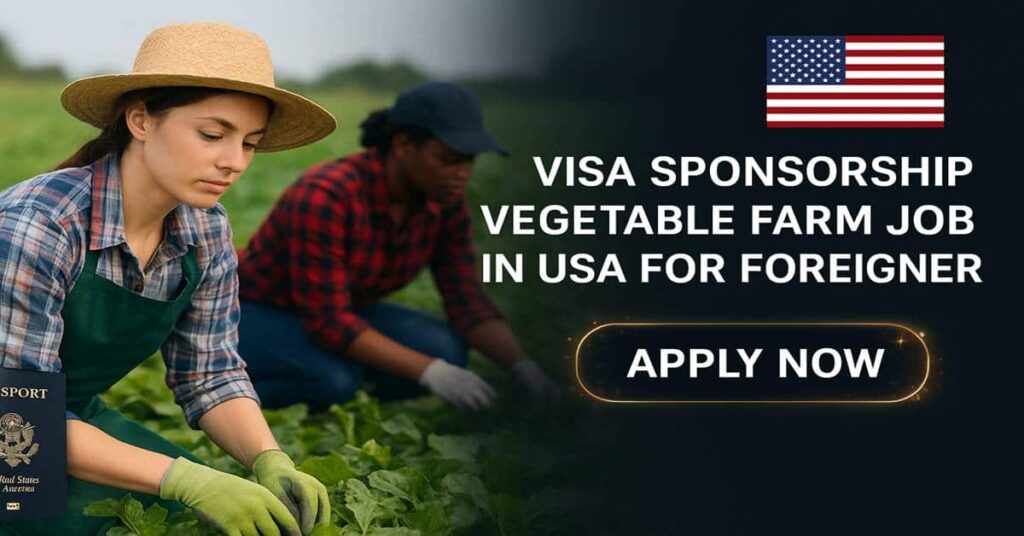 Visa Sponsorship Vegetable Farm Jobs in USA for Foreigner