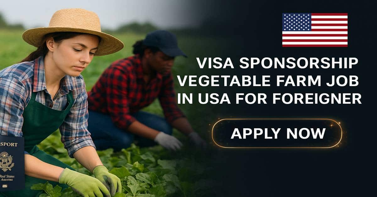 Visa Sponsorship Vegetable Farm Jobs in USA for Foreigner