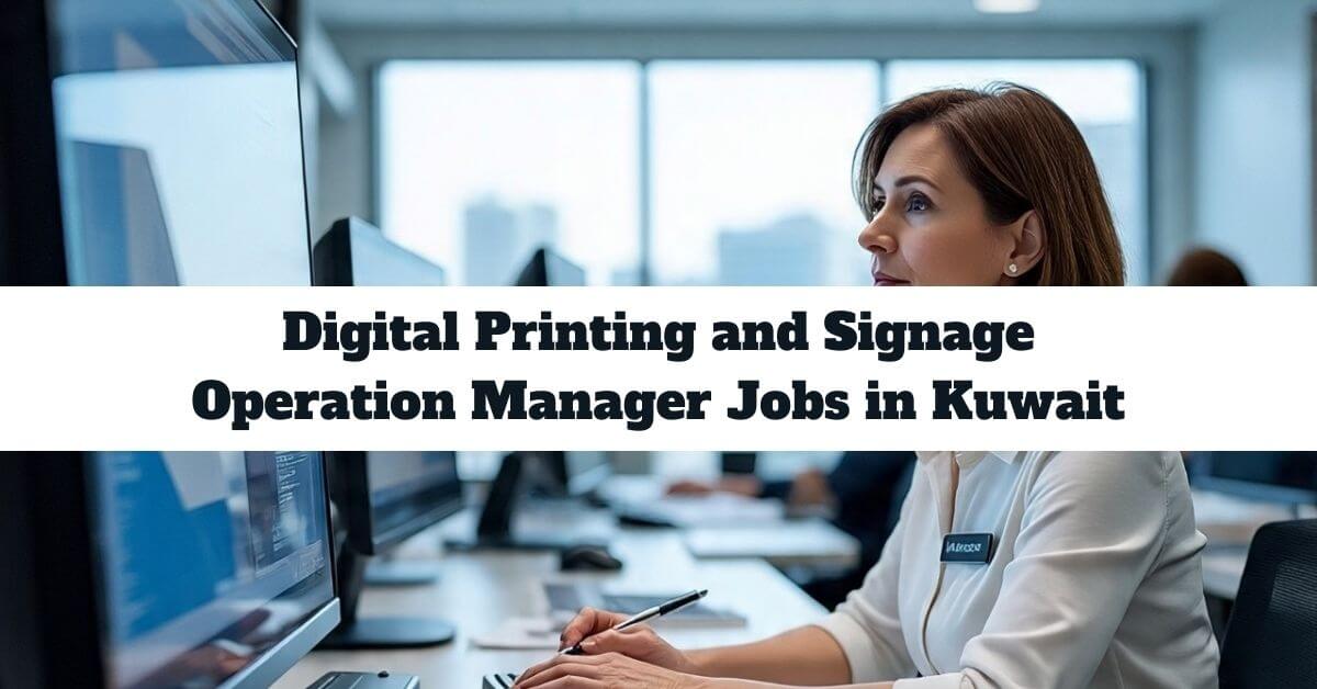 Digital Printing and Signage Operation Manager Jobs in Kuwait