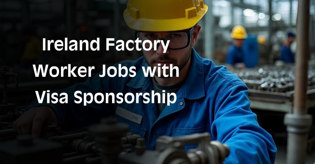 Ireland Factory Worker Jobs with Visa Sponsorship